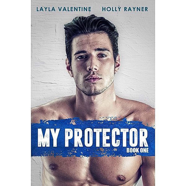 My Protector / My Protector, Layla Valentine, Holly Rayner
