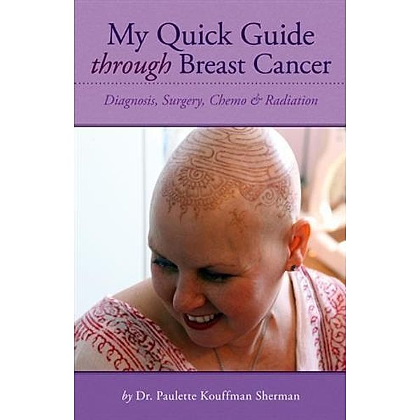 My Quick Guide Through Breast Cancer, Dr. Paulette Kouffman Sherman