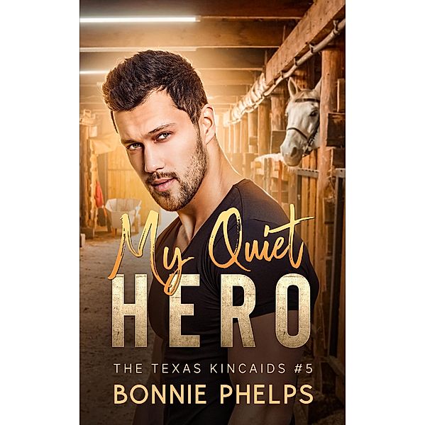 My Quiet Hero (The Texas Kincaids, #5) / The Texas Kincaids, Bonnie Phelps