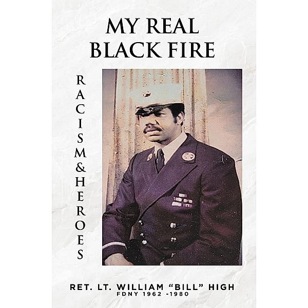 My Real Black Fire, Ret. Lt. William "Bill" High FDNY 1962-1980