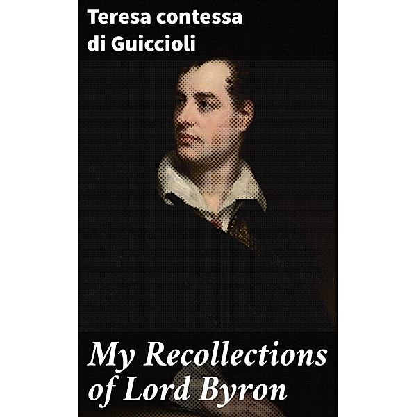 My Recollections of Lord Byron, Teresa Guiccioli