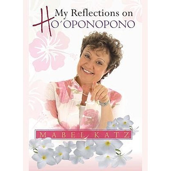 My Reflections on Ho'oponopono, Mabel Katz