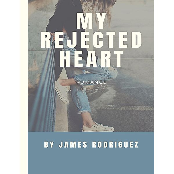 My Rejected Heart, James Rodriguez