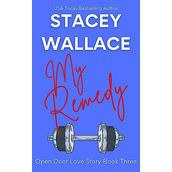 My Remedy (Open Door Love Story, #3) / Open Door Love Story, Stacey Wallace