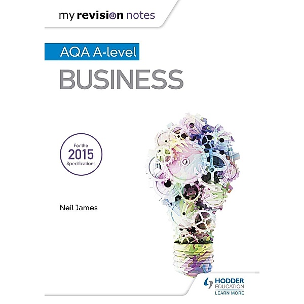 My Revision Notes: AQA A Level Business / My Revision Notes, Neil James