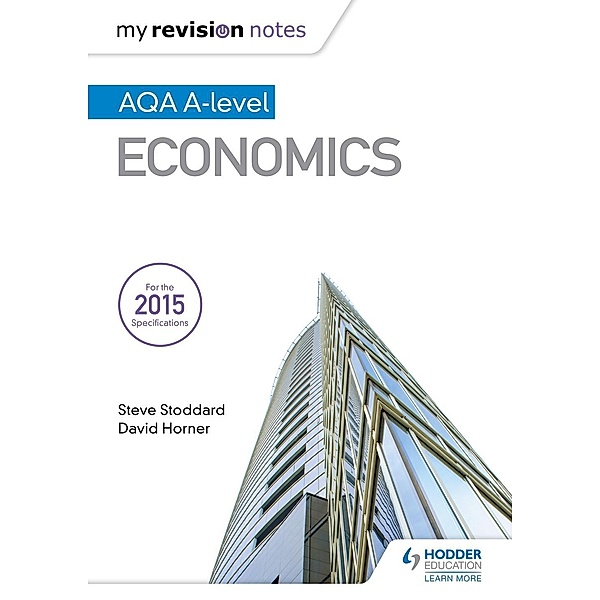 My Revision Notes: AQA A-level Economics / Hodder Education, Steve Stoddard, David Horner