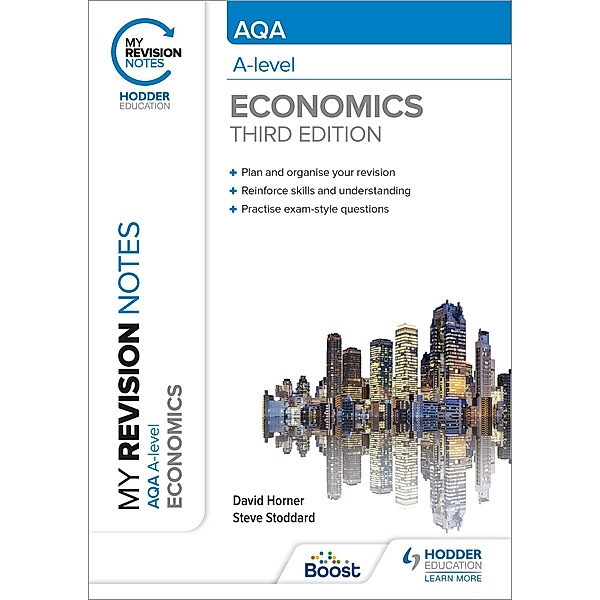 My Revision Notes: AQA A Level Economics Third Edition, David Horner, Steve Stoddard