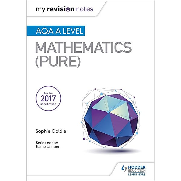 My Revision Notes: AQA A Level Maths (Pure), Sophie Goldie