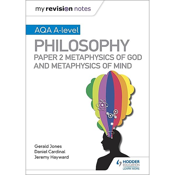 My Revision Notes: AQA A-level Philosophy Paper 2 Metaphysics of God and Metaphysics of mind / My Revision Notes, Dan Cardinal, Gerald Jones, Jeremy Hayward