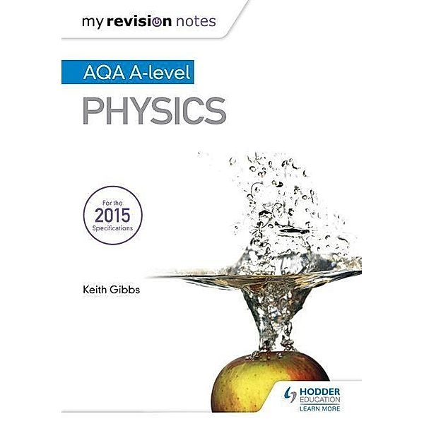 My Revision Notes: AQA A-level Physics, Keith Gibbs