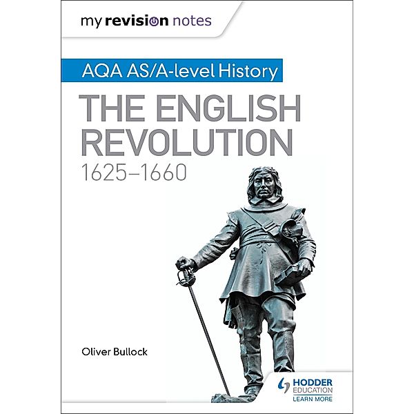 My Revision Notes: AQA AS/A-level History: The English Revolution, 1625-1660, Oliver Bullock