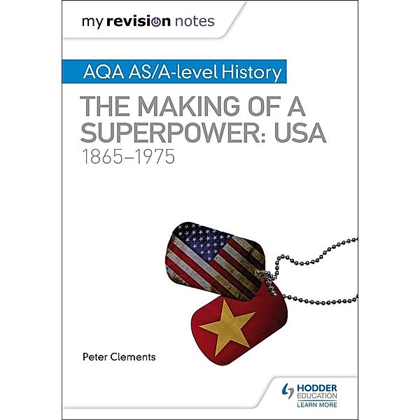 My Revision Notes: AQA AS/A-level History: The making of a Superpower: USA 1865-1975, Peter Clements