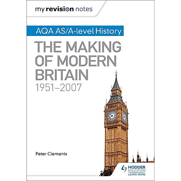 My Revision Notes: AQA AS/A-level History: The Making of Modern Britain, 1951-2007, Peter Clements