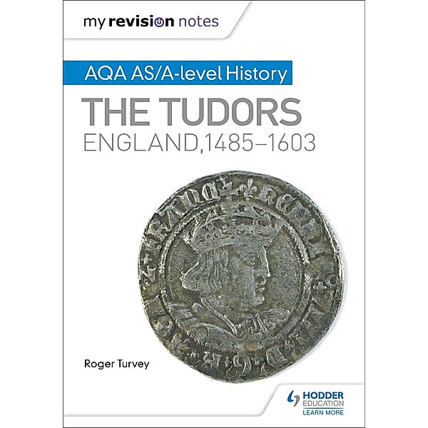 My Revision Notes: AQA AS/A-level History: The Tudors: England, 1485-1603, Roger Turvey