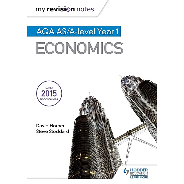My Revision Notes: AQA AS Economics / My Revision Notes, David Horner, Steve Stoddard