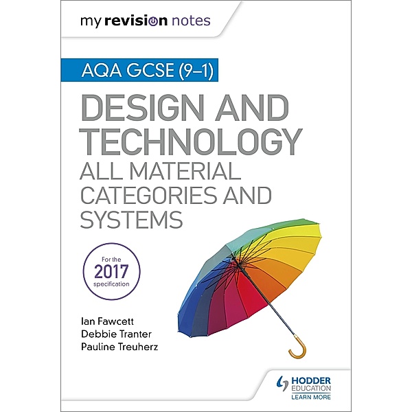 My Revision Notes: AQA GCSE (9-1) Design and Technology: All Material Categories and Systems / My Revision Notes, Ian Fawcett, Debbie Tranter, Pauline Treuherz