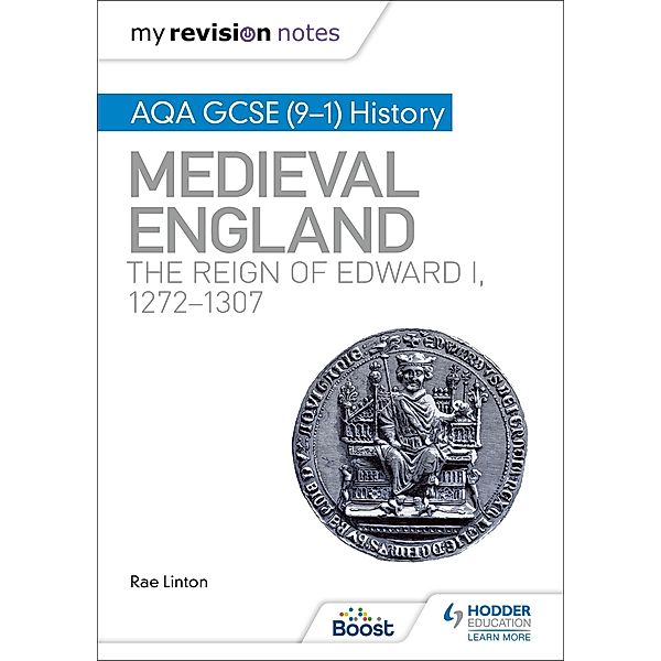 My Revision Notes: AQA GCSE (9-1) History: Medieval England: the reign of Edward I, 1272-1307, Rae Linton