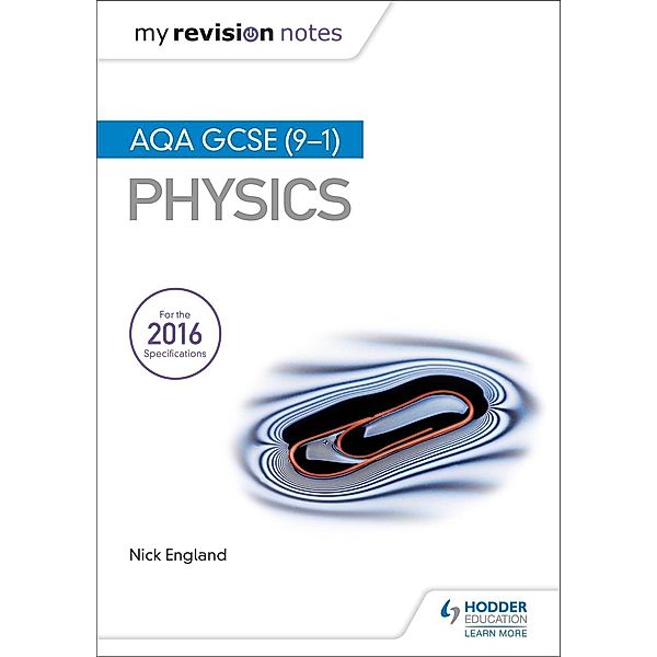 My Revision Notes: AQA GCSE (9-1) Physics, Nick England