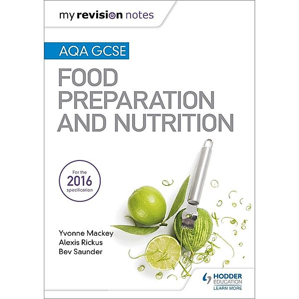 My Revision Notes: AQA GCSE Food Preparation and Nutrition / My Revision Notes, Yvonne Mackey, Alexis Rickus, Bev Saunder