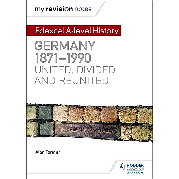 My Revision Notes: Edexcel A-level History: Germany, 1871-1990: united, divided and reunited, Alan Farmer