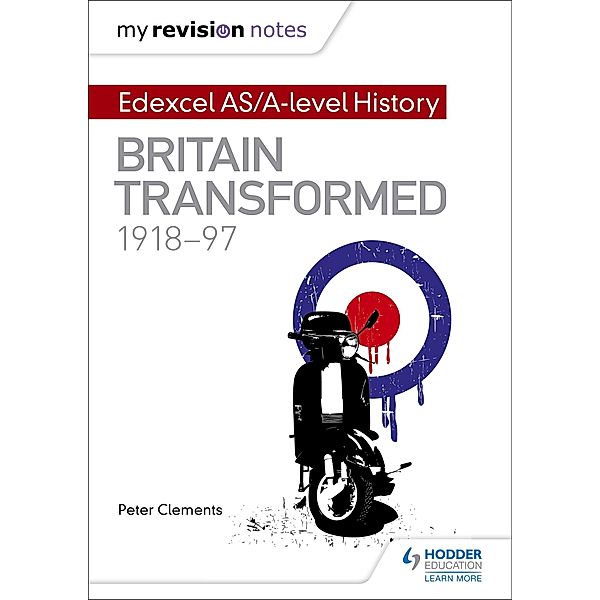 My Revision Notes: Edexcel AS/A-level History: Britain transformed, 1918-97, Peter Clements