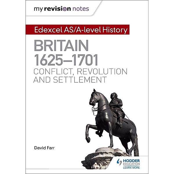 My Revision Notes: Edexcel AS/A-level History: Britain, 1625-1701: Conflict, revolution and settlement, David Farr