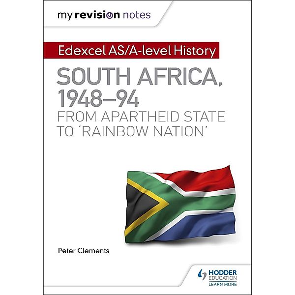 My Revision Notes: Edexcel AS/A-level History South Africa, 1948-94: from apartheid state to 'rainbow nation', Peter Clements