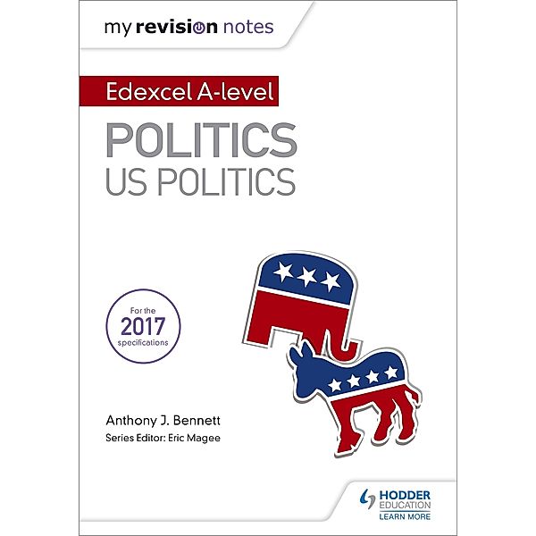 My Revision Notes:  Edexcel AS/A-level Politics: US Politics / Hodder Education, Anthony J Bennett