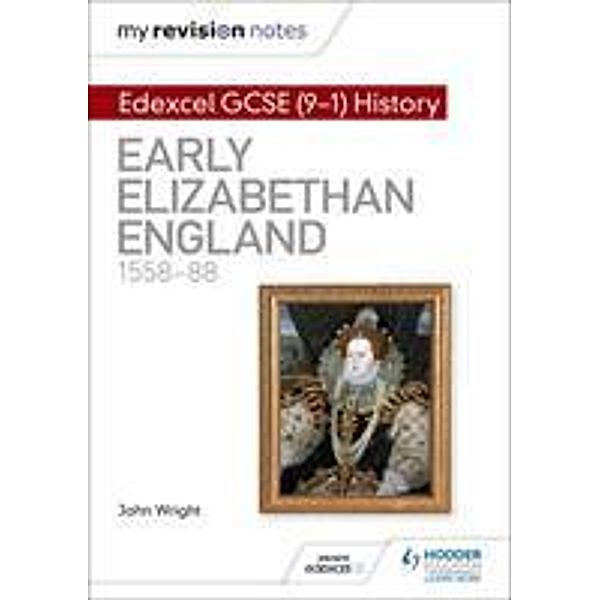 My Revision Notes: Edexcel GCSE History: Early Elizabethan, John Wright