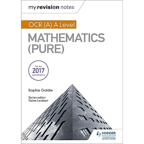 My Revision Notes: OCR (A) A Level Mathematics (Pure), Sophie Goldie