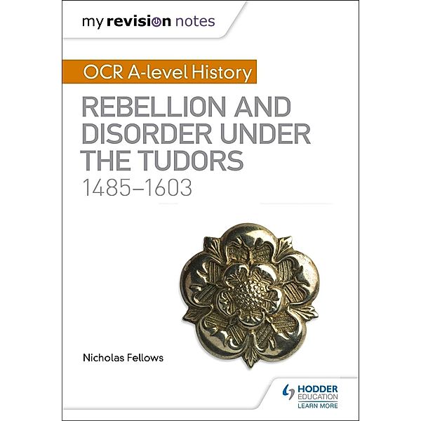 My Revision Notes: OCR A-level History: Rebellion and Disorder under the Tudors 1485-1603, Nicholas Fellows