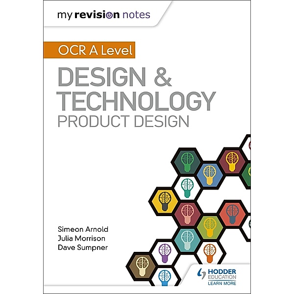 My Revision Notes: OCR AS/A Level Design and Technology: Product Design, Simeon Arnold, Julia Morrison, Dave Sumpner