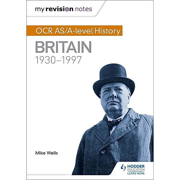 My Revision Notes: OCR AS/A-level History: Britain 1930-1997, Mike Wells