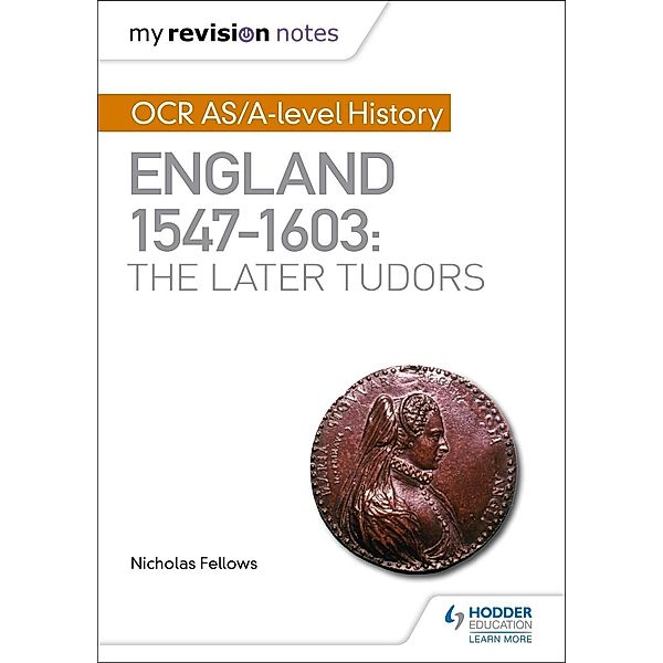 My Revision Notes: OCR AS/A-level History: England 1547-1603: the Later Tudors, Nicholas Fellows