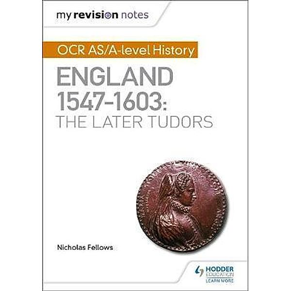 My Revision Notes: OCR AS/A-level History: England 1547-1603: the Later Tudors, Nicholas Fellows