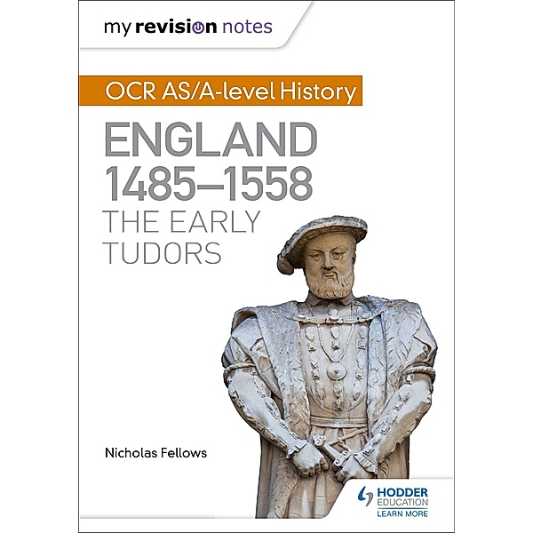 My Revision Notes: OCR AS/A-level History: England 1485-1558: The Early Tudors, Nicholas Fellows