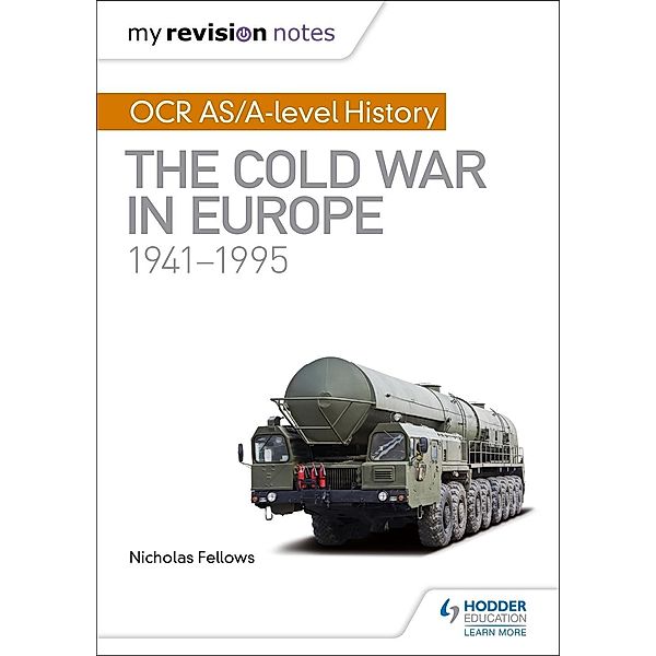 My Revision Notes: OCR AS/A-level History: The Cold War in Europe 1941-1995, Nicholas Fellows, Mike Wells