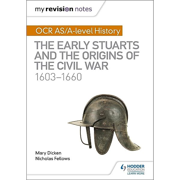 My Revision Notes: OCR AS/A-level History: The Early Stuarts and the Origins of the Civil War 1603-1660, Nicholas Fellows, Mary Dicken