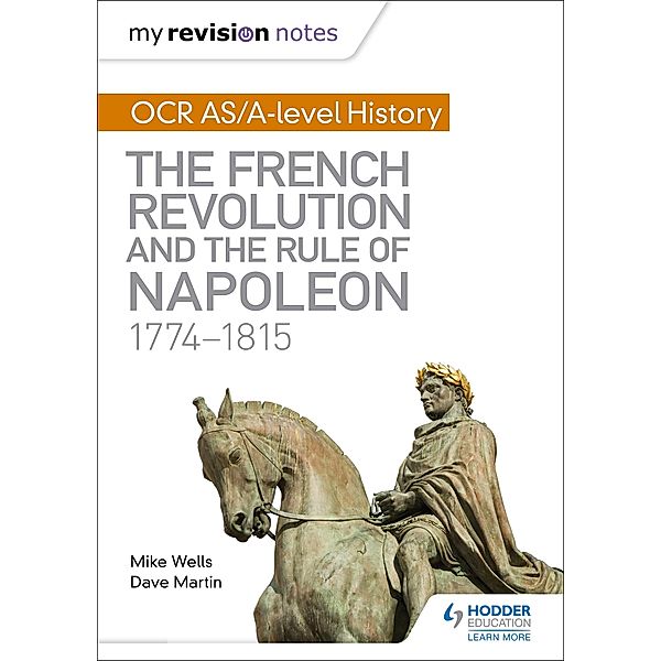 My Revision Notes: OCR AS/A-level History: The French Revolution and the rule of Napoleon 1774-1815, Mike Wells, Dave Martin