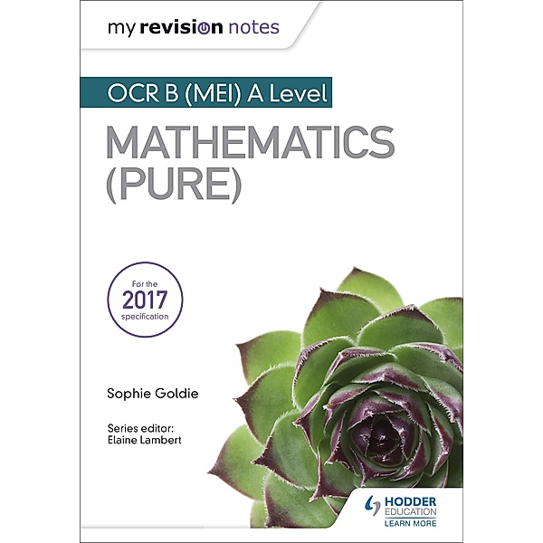 My Revision Notes: OCR B (MEI) A Level Mathematics (Pure), Sophie Goldie