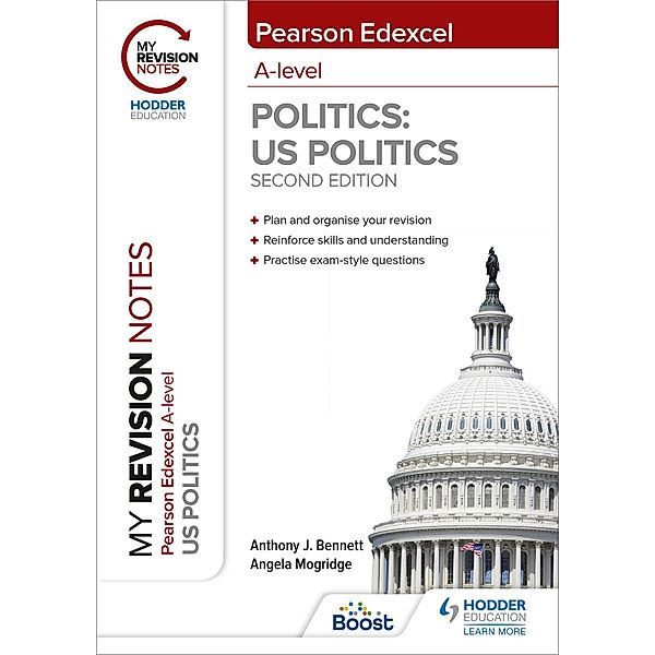 My Revision Notes: Pearson Edexcel A Level Politics: US Politics: Second Edition, Anthony J Bennett, Angela Mogridge