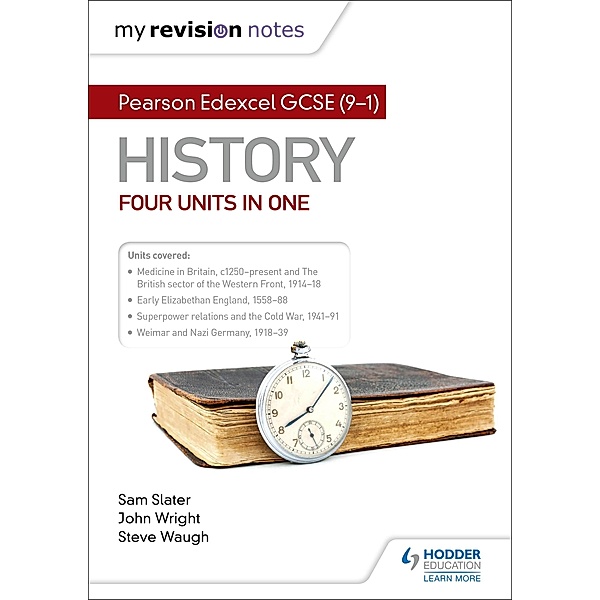 My Revision Notes: Pearson Edexcel GCSE (9-1) History: Four units in one / My Revision Notes, Sam Slater, Steve Waugh, John Wright