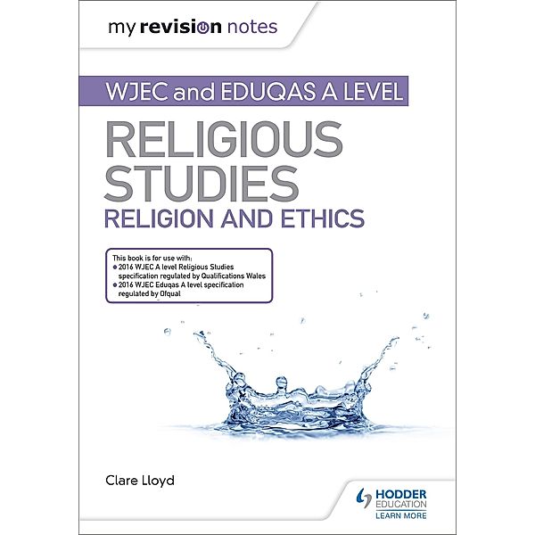 My Revision Notes: WJEC and Eduqas A level Religious Studies Religion and Ethics / My Revision Notes, Clare Lloyd