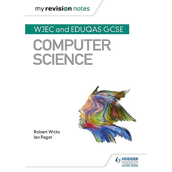 My Revision Notes: WJEC and Eduqas GCSE Computer Science / My Revision Notes, Robert Wicks, Ian Paget