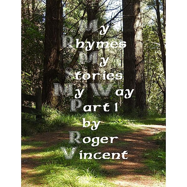 My Rhymes My Stories My Way Part 1 / My Rhymes, Roger Vincent