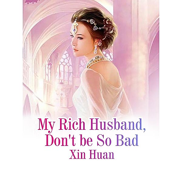 My Rich Husband, Don't be So Bad, Xin Huan