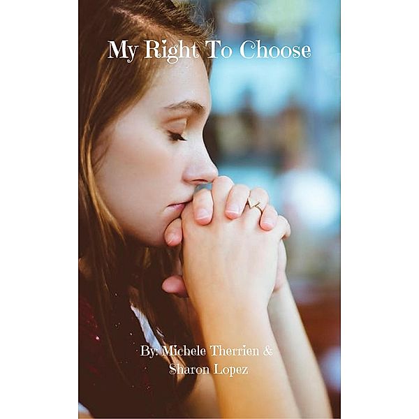 My Right To Choose, Sharon Lopez, Michele Therrien