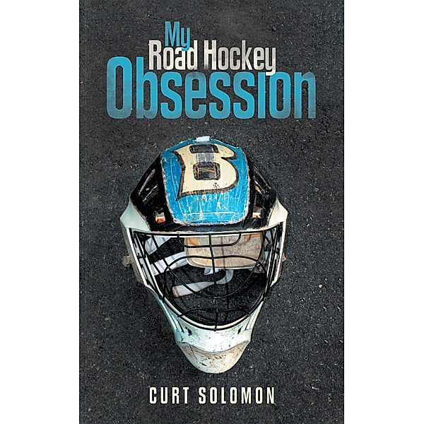 My Road Hockey Obsession, Curt Solomon