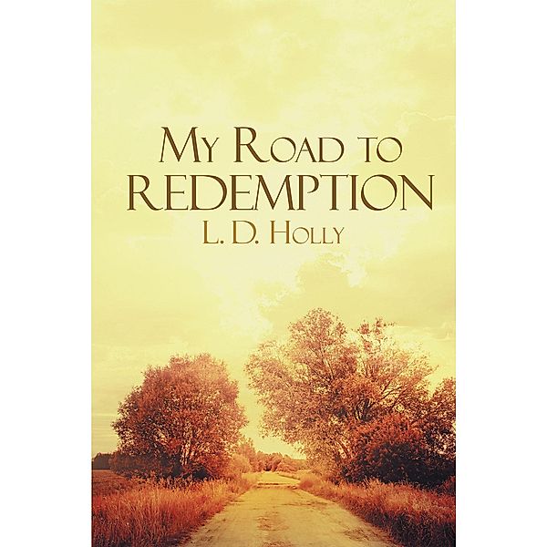 My Road to Redemption, L. D. Holly