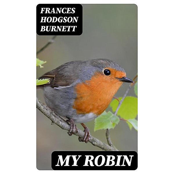 My Robin, Frances Hodgson Burnett